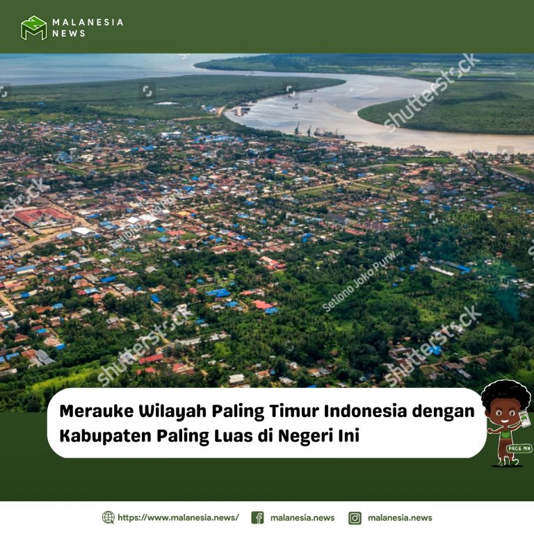 Merauke Wilayah Paling Timur Indonesia Dengan Kabupaten Paling Luas di Negeri ini