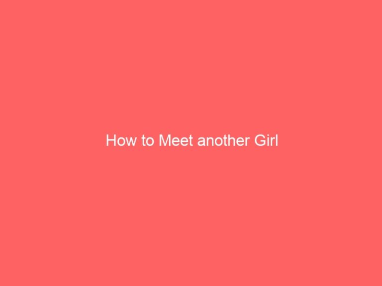 How to Meet another Girl