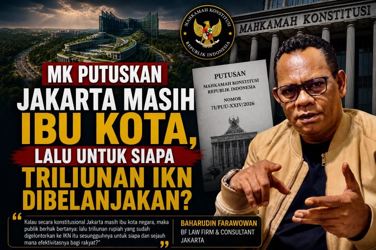 Baharudin Farawowan : MK Putuskan Jakarta Masih Ibu Kota, Lalu Untuk Siapa Triliunan IKN Dibelanjakan?